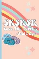 SKSKSK Save The Turtles And I Oop!: Notebook and Diary For Secrets, Wish Lists, Doodles and VSCO Journaling 1697153801 Book Cover