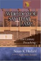 Who Do You Say That I Am?: 21st Century Preaching 0806649909 Book Cover