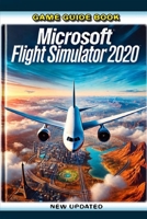 Game Guide Book For Microsoft Flight Simulator 2020 (New Updated) B0DR9FN33C Book Cover
