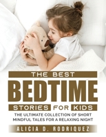 The Best Bedtime Stories for Kids: The Ultimate Collection of Short Mindful Tales for a Relaxing Night 1803793236 Book Cover