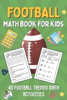 Football Math Book For Kids: Kids Math Book With 40 Football-Themed Math Activities To Learn In A Fun and Engaging Way B0CSYQZZZM Book Cover