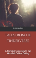 Tales from the Tinderverse: A Tantrika's Journey in the World of Online Dating B08KRJRPP5 Book Cover