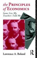 The Principles of Economics: Some Lies my Teacher Told Me 0415132088 Book Cover