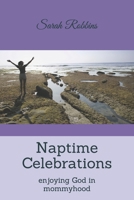 Naptime Celebrations: Enjoying God in Mommyhood 1078176191 Book Cover