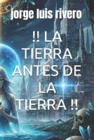 !! LA TIERRA ANTES DE LA TIERRA !! B0FRZJ38YV Book Cover