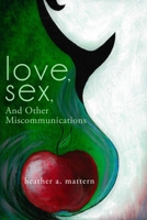 Love, Sex, And Other Miscommunications 1515220451 Book Cover
