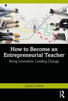How to Become an Entrepreneurial Teacher: Being Innovative, Leading Change 1032259280 Book Cover