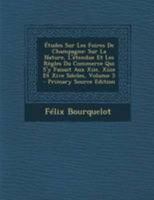 �tudes Sur Les Foires de Champagne: Sur La Nature, l'�tendue Et Les R�gles Du Commerce Qui s'y Faisait Aux Xiie, Xiiie Et Xive Si�cles; Volume 5 1019299223 Book Cover