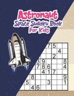 Astronaut Space Sudoku Book for Kids: Sudoku For Kids 8-12,Sudoku For Kids To Improve Logical Thinking - EASY DIFFICULTY (Sudoku Kids),200+ Sudokus to ... Astronauts,Brain Skills Developer Games Book B08TRWX5GZ Book Cover