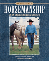 Mastering the Art of Horsemanship: John Lyon's Spiritual Journey 1889540935 Book Cover