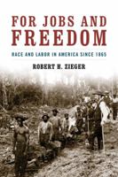 For Jobs and Freedom: Race and Labor in America since 1865 0813192595 Book Cover