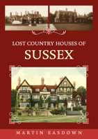 Lost Country Houses of Sussex 1398126578 Book Cover
