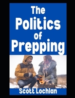 The Politics of Prepping: Why Readiness Isn’t Red or Blue, Republican or Democrat (When the World Stops) B0FJ29X2FD Book Cover