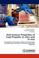 Anti-tumour Properties of Iraqi Propolis: in vitro and in vivo: Investigation of anti-tumour effects of Iraqi propolis in human cancer cell lines in vitro and in nude mice xenografts 3846554553 Book Cover