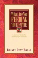 What Are You Feeding Your Faith? 1594671656 Book Cover