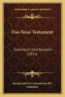Das Neue Testament: Griechisch Und Deutsch (1853) 1168493242 Book Cover