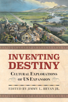 Inventing Destiny: Cultural Explorations of Us Expansion 0700628185 Book Cover