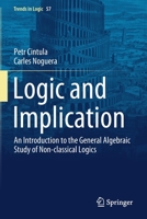 Logic and Implication: An Introduction to the General Algebraic Study of Non-classical Logics 3030856747 Book Cover