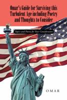 Omar's Guide for Surviving this Turbulent Age including Poetry and Thoughts to Consider: Topics and Poetry for Your Consideration 1491787635 Book Cover
