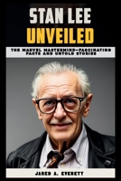 Stan Lee Unveiled: The Marvel Mastermind—Fascinating Facts and Untold Stories B0DPJWBCQ4 Book Cover