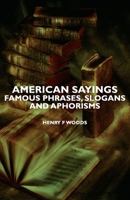 American Sayings - Famous Phrases, Slogans and Aphorisms 1406751359 Book Cover
