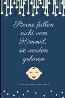 Sterne Fallen Nicht Vom Himmel, Sie Werden Geboren Schwangerschaftstagebuch: A5 Notizbuch liniert als Geschenk f�r Schwangere - Geschenkidee f�r werdene M�tter - Schwangerschafts-tagebuch - Kalender - 1080641653 Book Cover