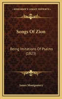 Songs of Zion: Being Imitations of Psalms 1437047890 Book Cover