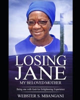 Losing Jane-My Beloved Mother: Being One with God-An Enlightening Experience B08LJTKXMD Book Cover