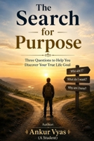 The Search for Purpose: Three Questions to Help You Discover Your True Life Goal B0H3QX816P Book Cover