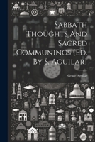 Sabbath Thoughts And Sacred Communings [ed. By S. Aguilar] 1021429457 Book Cover