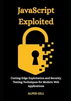 JavaScript Exploited: Cutting-Edge Exploitation and Security Testing Techniques for Modern Web Applications B0FQP2X5K5 Book Cover