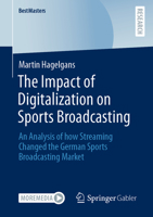 The Impact of Digitalization on Sports Broadcasting: An Analysis of how Streaming Changed the German Sports Broadcasting Market 365839868X Book Cover