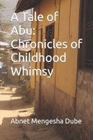 A Tale of Abu: Chronicles of Childhood Whimsy B0CSYNBL8L Book Cover
