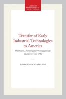Transfer of Early Industrial Technologies to America (Memoirs of the American Philosophical Society) 0871691779 Book Cover