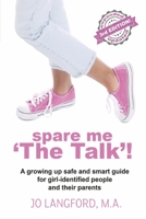 Spare Me 'The Talk'!: A growing up safe and smart guide for girl-identified people and their parents B0C6Z7SDMZ Book Cover