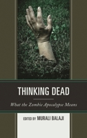 Thinking Dead: What the Zombie Apocalypse Means 1498532403 Book Cover