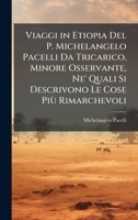 Viaggi in Etiopia Del P. Michelangelo Pacelli Da Tricarico, Minore Osservante, Ne' Quali Si Descrivono Le Cose Più Rimarchevoli (Italian Edition) 1023799243 Book Cover