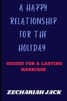 A Happy Relationship In The Holiday: Guide for a lasting marriage B0BMZBG7ZX Book Cover