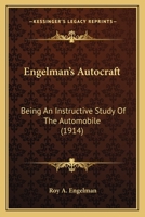 Engelman's Autocraft: Being An Instructive Study Of The Automobile 1164582984 Book Cover