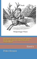 Die fantastischen Abenteuer des kleinen Noahs mit seinem Freund Watzi dem Wolperdinger: Band 1 (German Edition) B0FL7HFN5H Book Cover