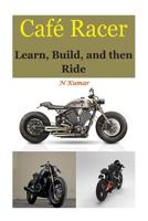Cafe Racers: Learn, Build, and Then Ride 1533347344 Book Cover