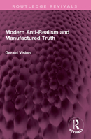 Modern Anti-Realism and Manufactured Truth 1032612061 Book Cover