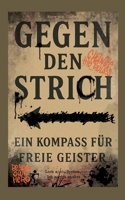 Gegen den Strich - ein Kompass für freie Geister: Leck mich-System Ich mach`s anders (German Edition) 376935382X Book Cover