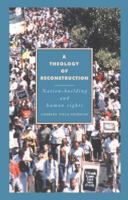 A Theology of Reconstruction: Nation-Building and Human Rights (Cambridge Studies in Ideology and Religion) 0521426286 Book Cover
