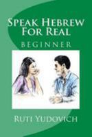 Speak Hebrew for Real Beginner: Beginner 1530390680 Book Cover