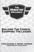 The Ministry Mechanics: Building The Church. Equipping The Leader 0578510723 Book Cover