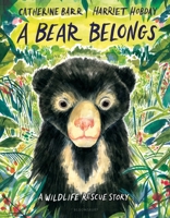 A Bear Belongs: A Wildlife Rescue Story 154761823X Book Cover