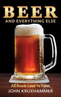 Beer and Everything Else: All Roads Lead to Foam B0F227Z72W Book Cover
