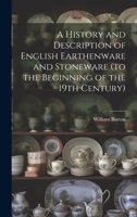 A History and Description of English Earthenware and Stoneware 1021947733 Book Cover