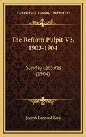 The Reform Pulpit V3, 1903-1904: Sunday Lectures 1120339006 Book Cover